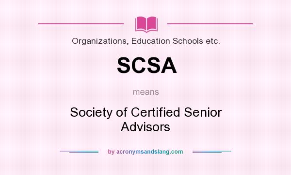 What does SCSA mean? It stands for Society of Certified Senior Advisors