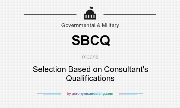 What does SBCQ mean? It stands for Selection Based on Consultant`s Qualifications