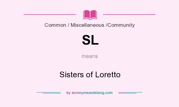 What does SL mean? It stands for Sisters of Loretto