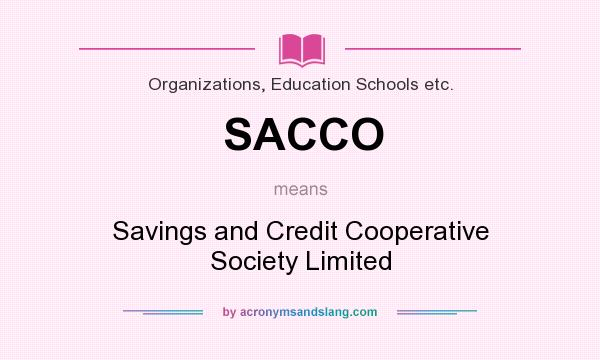 What does SACCO mean? It stands for Savings and Credit Cooperative Society Limited