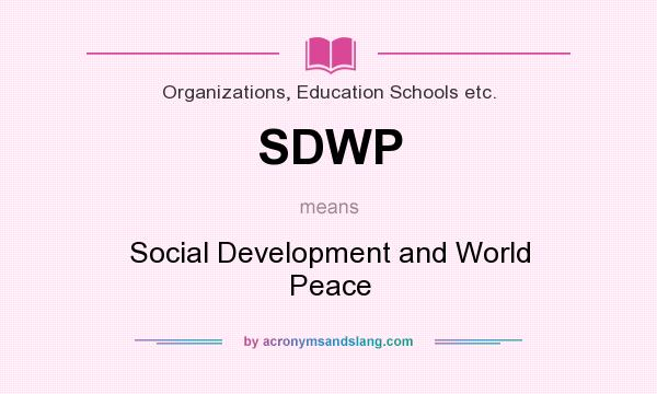 What does SDWP mean? It stands for Social Development and World Peace