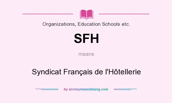 What does SFH mean? It stands for Syndicat Français de l`Hôtellerie