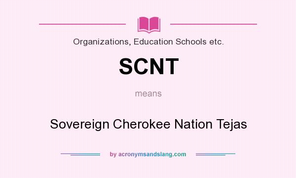 What does SCNT mean? It stands for Sovereign Cherokee Nation Tejas