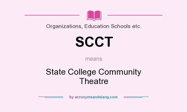 What does SCCT mean? It stands for State College Community Theatre