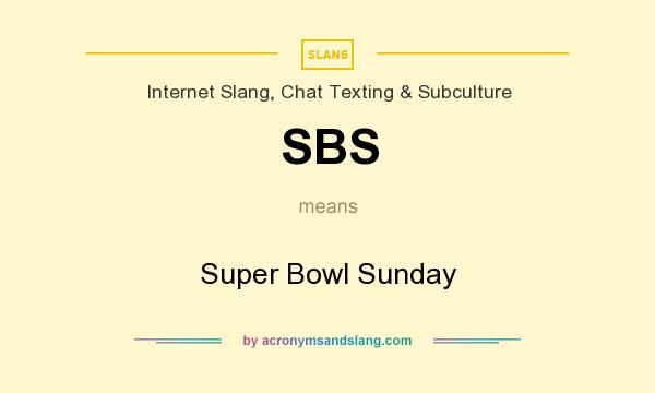 What does SBS mean? It stands for Super Bowl Sunday