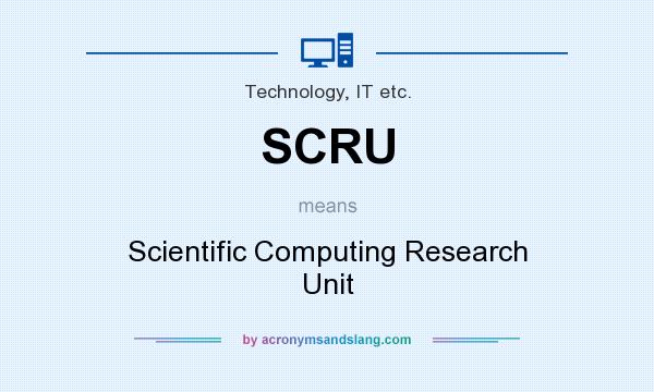 What does SCRU mean? It stands for Scientific Computing Research Unit