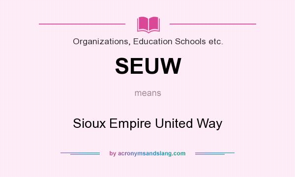 What does SEUW mean? It stands for Sioux Empire United Way