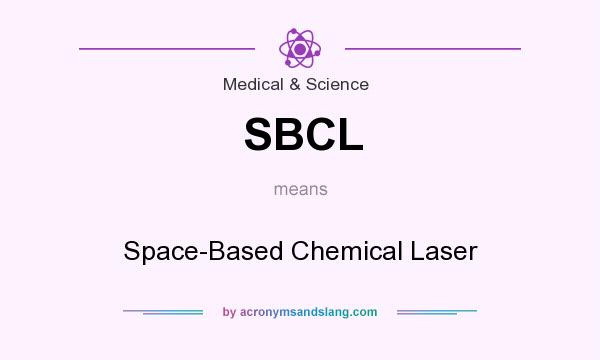 What does SBCL mean? It stands for Space-Based Chemical Laser