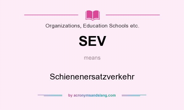 What does SEV mean? It stands for Schienenersatzverkehr