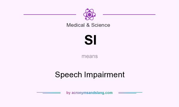 What does SI mean? It stands for Speech Impairment