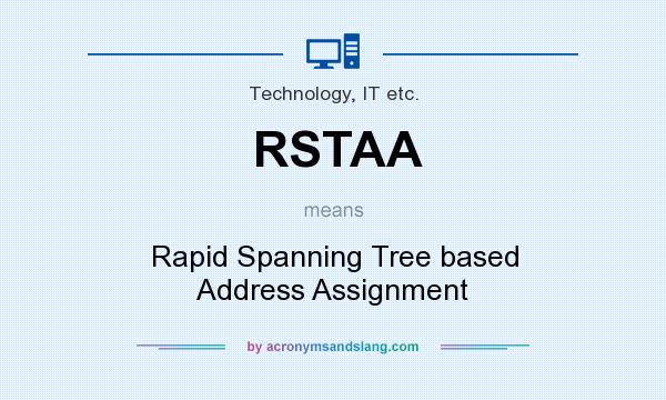 What does RSTAA mean? It stands for Rapid Spanning Tree based Address Assignment