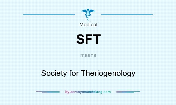 What does SFT mean? It stands for Society for Theriogenology