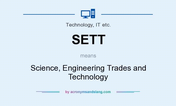 What does SETT mean? It stands for Science, Engineering Trades and Technology