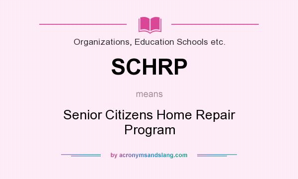 What does SCHRP mean? It stands for Senior Citizens Home Repair Program