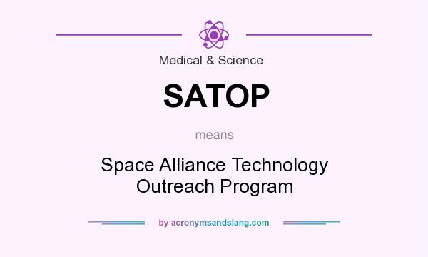 What does SATOP mean? It stands for Space Alliance Technology Outreach Program