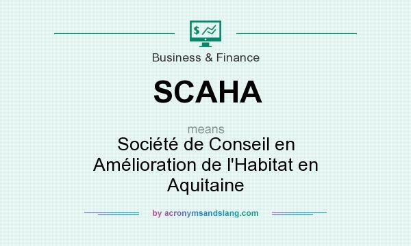 What does SCAHA mean? It stands for Société de Conseil en Amélioration de l`Habitat en Aquitaine