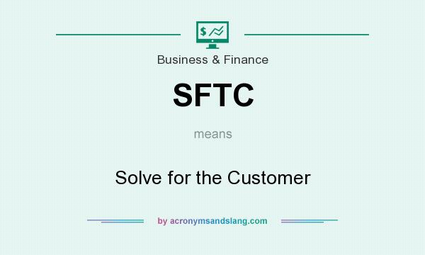 What does SFTC mean? It stands for Solve for the Customer