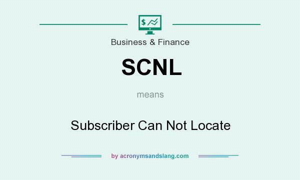 What does SCNL mean? It stands for Subscriber Can Not Locate