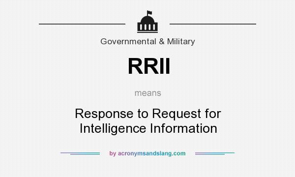 What does RRII mean? It stands for Response to Request for Intelligence Information