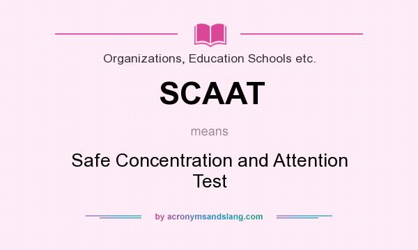 What does SCAAT mean? It stands for Safe Concentration and Attention Test