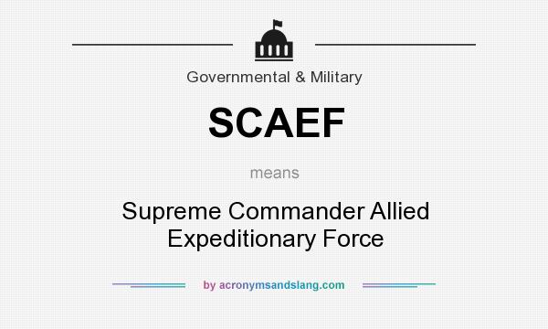 What does SCAEF mean? It stands for Supreme Commander Allied Expeditionary Force