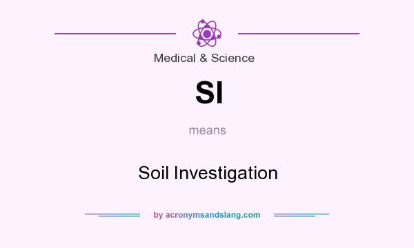 What does SI mean? It stands for Soil Investigation