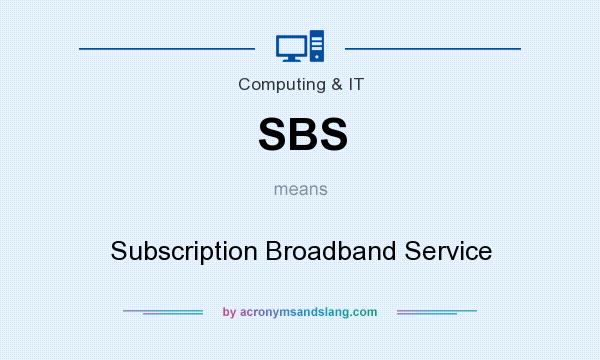 What does SBS mean? It stands for Subscription Broadband Service