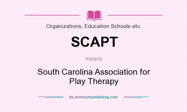 What does SCAPT mean? It stands for South Carolina Association for Play Therapy