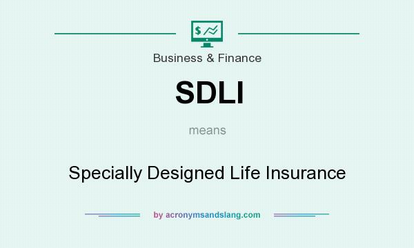 What does SDLI mean? It stands for Specially Designed Life Insurance