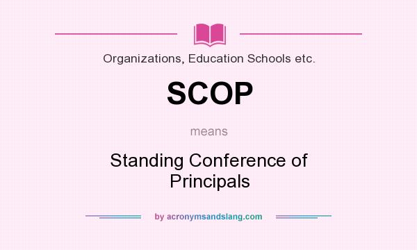 What does SCOP mean? It stands for Standing Conference of Principals