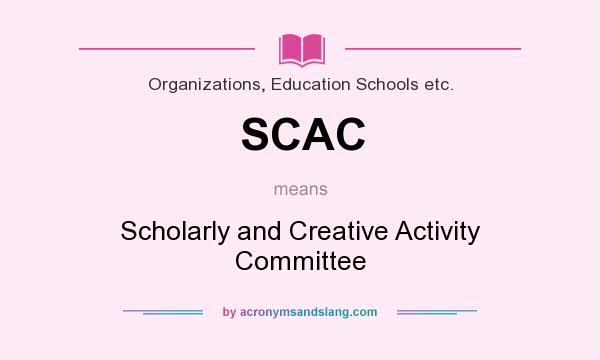 What does SCAC mean? It stands for Scholarly and Creative Activity Committee