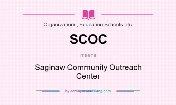 What does SCOC mean? It stands for Saginaw Community Outreach Center