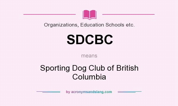 What does SDCBC mean? It stands for Sporting Dog Club of British Columbia