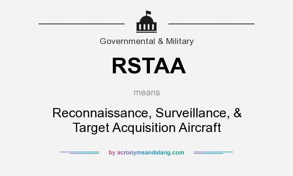 What does RSTAA mean? It stands for Reconnaissance, Surveillance, & Target Acquisition Aircraft