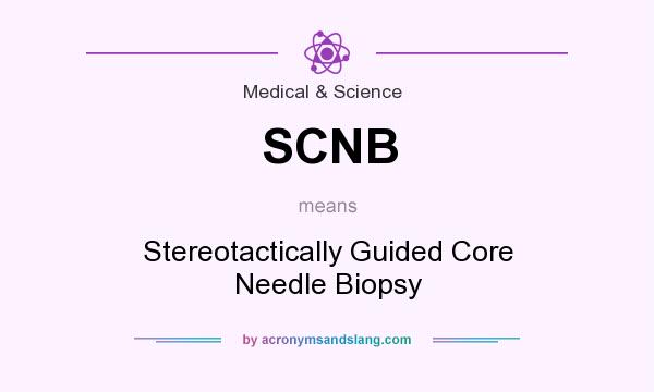 What does SCNB mean? It stands for Stereotactically Guided Core Needle Biopsy