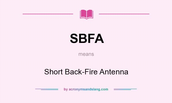 What does SBFA mean? It stands for Short Back-Fire Antenna