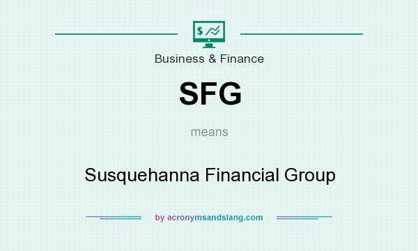 What does SFG mean? It stands for Susquehanna Financial Group
