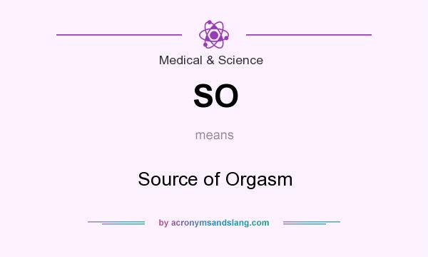 What does SO mean? It stands for Source of Orgasm
