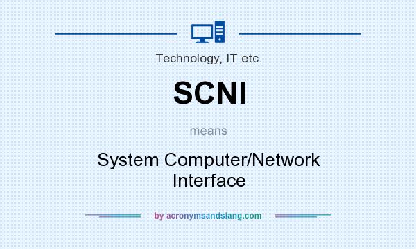 What does SCNI mean? It stands for System Computer/Network Interface