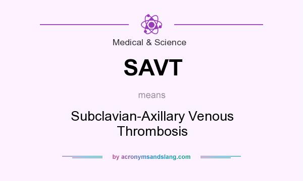 What does SAVT mean? It stands for Subclavian-Axillary Venous Thrombosis