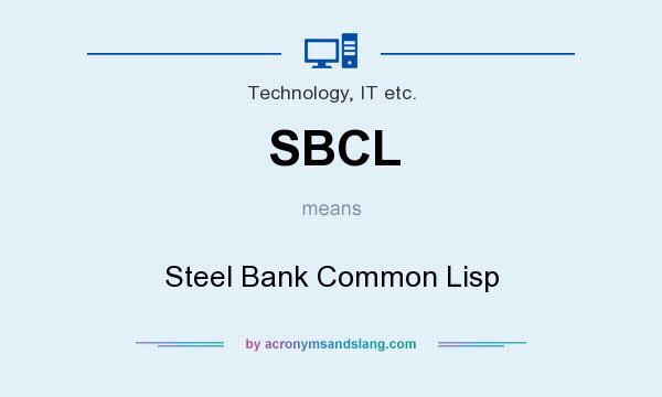 What does SBCL mean? It stands for Steel Bank Common Lisp