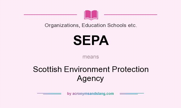 What does SEPA mean? It stands for Scottish Environment Protection Agency