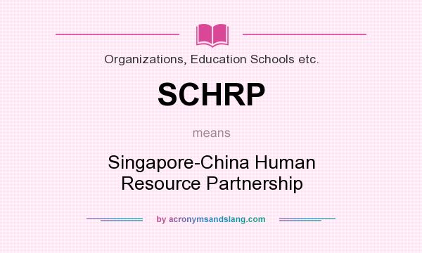 What does SCHRP mean? It stands for Singapore-China Human Resource Partnership