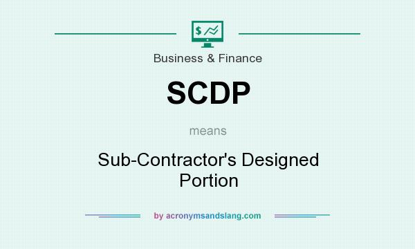 What does SCDP mean? It stands for Sub-Contractor`s Designed Portion