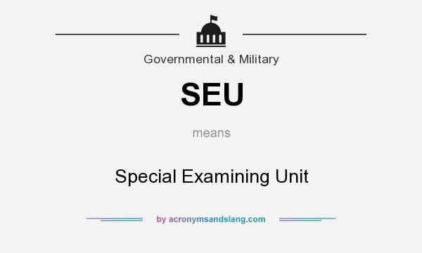 What does SEU mean? It stands for Special Examining Unit