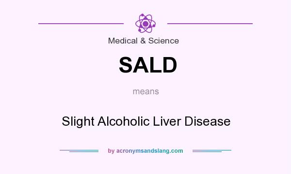 What does SALD mean? It stands for Slight Alcoholic Liver Disease