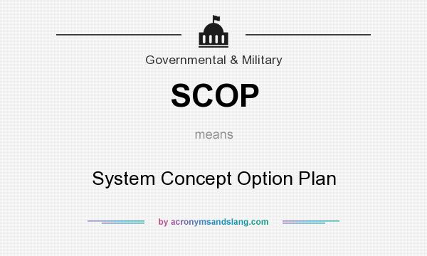 What does SCOP mean? It stands for System Concept Option Plan
