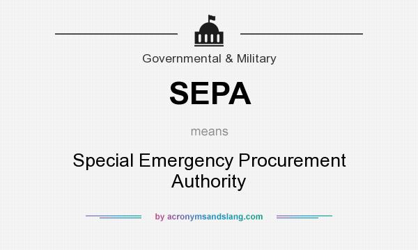 What does SEPA mean? It stands for Special Emergency Procurement Authority