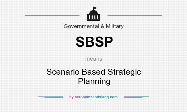 What does SBSP mean? It stands for Scenario Based Strategic Planning