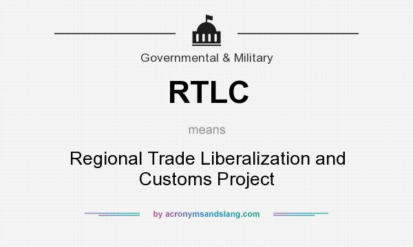 What does RTLC mean? It stands for Regional Trade Liberalization and Customs Project